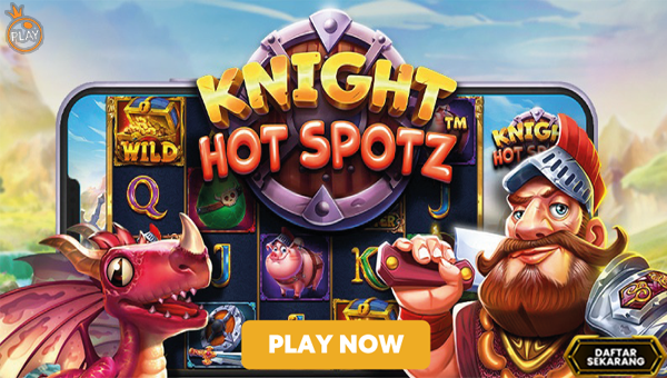 Slot Knight Hot Spotz™: Saat Ksatria Beraksi, Hot Spot Jadi Kunci Maxwin Gila!